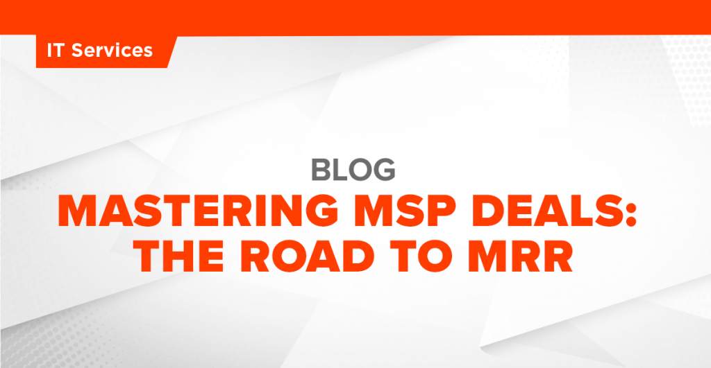 Mastering MSP Deals: The Road to MRR