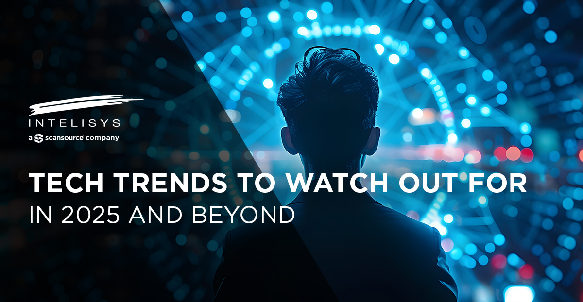 Tech Trends to Watch Out for in 2025 and Beyond – Intelisys