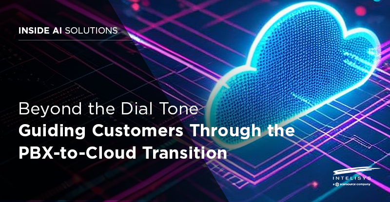 Beyond the Dial Tone - Guiding Customers Through the PBX-to-Cloud Transition