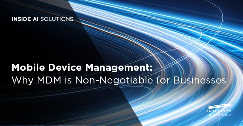 Mobile Device Management: Why MDM is Non-Negotiable for Business